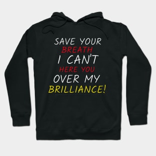 Save your breath over brilliance Hoodie